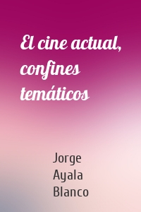 El cine actual, confines temáticos