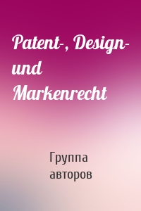 Patent-, Design- und Markenrecht