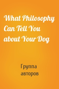 What Philosophy Can Tell You about Your Dog