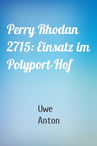 Perry Rhodan 2715: Einsatz im Polyport-Hof