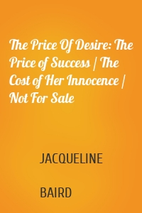 The Price Of Desire: The Price of Success / The Cost of Her Innocence / Not For Sale
