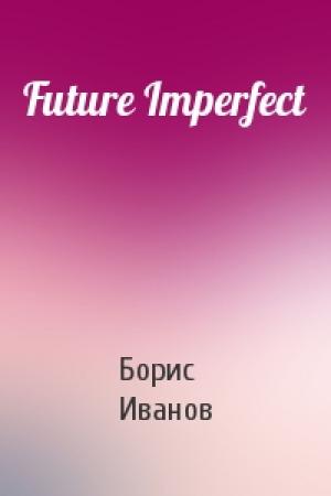 Обложка книги «Future Imperfect» — Борис Иванов