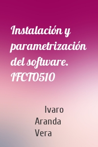 Instalación y parametrización del software. IFCT0510