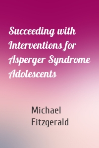 Succeeding with Interventions for Asperger Syndrome Adolescents