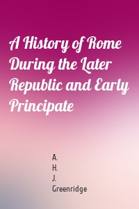 A History of Rome During the Later Republic and Early Principate