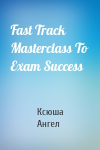 Fast Track Masterclass To Exam Success