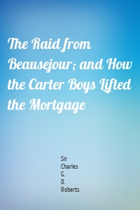 The Raid from Beausejour; and How the Carter Boys Lifted the Mortgage