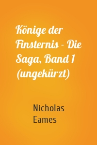 Könige der Finsternis - Die Saga, Band 1 (ungekürzt)