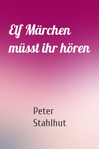 Elf Märchen müsst ihr hören