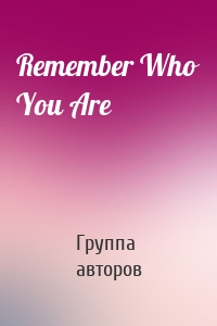 Remember Who You Are