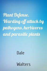 Plant Defense. Warding off attack by pathogens, herbivores and parasitic plants