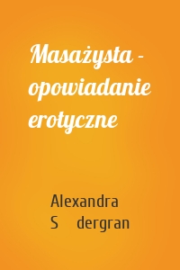 Masażysta - opowiadanie erotyczne