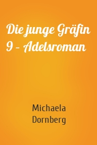 Die junge Gräfin 9 – Adelsroman