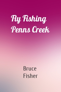 Fly Fishing Penns Creek