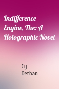 Indifference Engine, The: A Holographic Novel