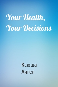 Your Health, Your Decisions