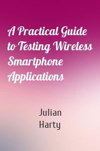A Practical Guide to Testing Wireless Smartphone Applications