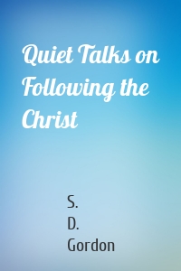 Quiet Talks on Following the Christ