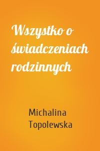 Wszystko o świadczeniach rodzinnych