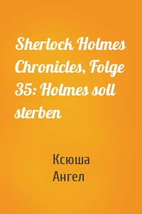 Sherlock Holmes Chronicles, Folge 35: Holmes soll sterben