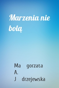 Marzenia nie bolą