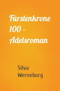 Fürstenkrone 100 – Adelsroman