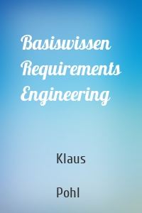Basiswissen Requirements Engineering