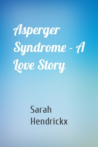 Asperger Syndrome - A Love Story