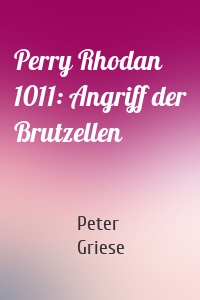 Perry Rhodan 1011: Angriff der Brutzellen