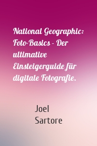 National Geographic: Foto-Basics - Der ultimative Einsteigerguide für digitale Fotografie.