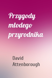 Przygody młodego przyrodnika