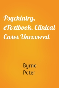 Psychiatry, eTextbook. Clinical Cases Uncovered