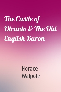 The Castle of Otranto & The Old English Baron