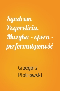 Syndrom Pogorelicia. Muzyka – opera – performatywność