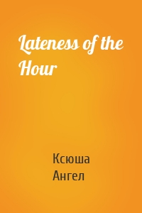 Lateness of the Hour