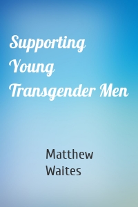 Supporting Young Transgender Men