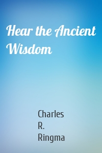 Hear the Ancient Wisdom