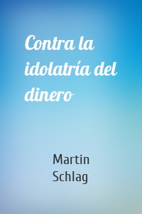 Contra la idolatría del dinero