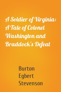 A Soldier of Virginia: A Tale of Colonel Washington and Braddock's Defeat