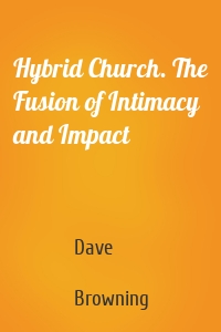 Hybrid Church. The Fusion of Intimacy and Impact