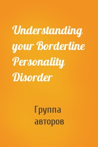 Understanding your Borderline Personality Disorder