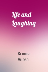 Life and Laughing