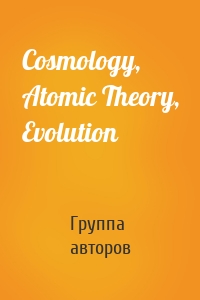 Cosmology, Atomic Theory, Evolution