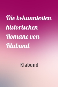 Die bekanntesten historischen Romane von Klabund