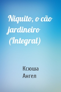 Niquito, o cão jardineiro (Integral)