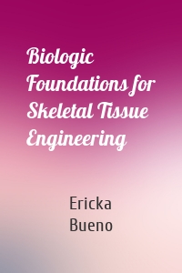 Biologic Foundations for Skeletal Tissue Engineering