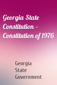Georgia State Constitution — Constitution of 1976