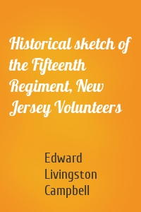 Historical sketch of the Fifteenth Regiment, New Jersey Volunteers