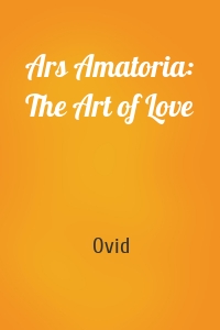 Ars Amatoria: The Art of Love