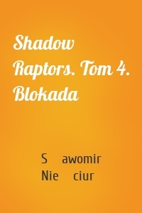 Shadow Raptors. Tom 4. Blokada